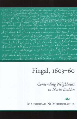 9781851828043: Society in Fingal,1603-60: Contending Neighbours in North Dublin (Maynooth Historical Studies)