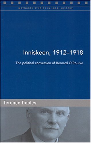 Stock image for Inniskeen, 1912-1918: The Political Conversion of Bernard O'Rourke (Maynooth Studies in Local History) for sale by Wallace Books