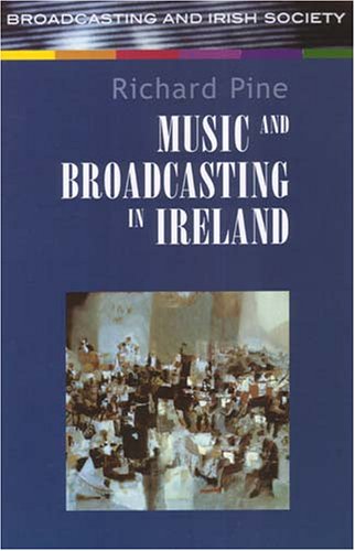 Music and Broadcasting in Ireland (9781851828425) by Pine, Richard
