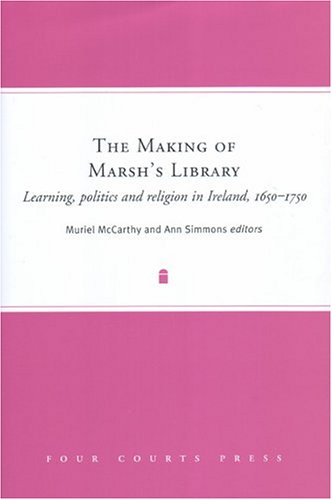 Stock image for The Making of Marsh's Library: Learning, Politics and Religion in Ireland, 1650Ã¢â  â  1750 for sale by Hippo Books