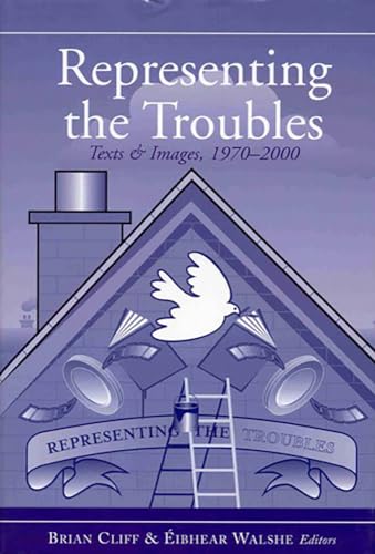 Beispielbild fr Representing the Troubles: Text and Images, 1970-2000 zum Verkauf von WorldofBooks