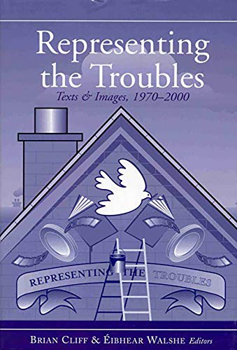 Imagen de archivo de Representing the Troubles: Text and Images, 1970-2000 a la venta por WorldofBooks