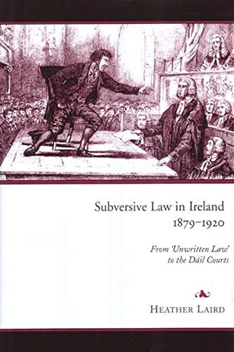 9781851828760: Subversive Law in Ireland, 1879-1920: From 'unwritten Law' to the Dail Courts