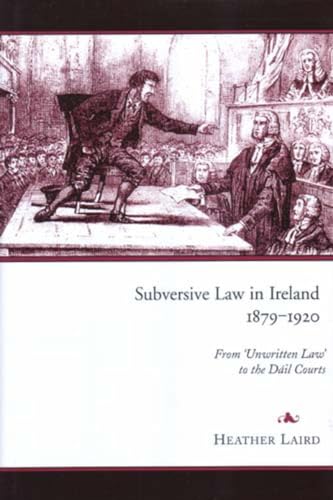 Stock image for Subversive Law in Ireland, 1879-1920 : From 'Unwritten Law' to the Dail Courts for sale by Better World Books Ltd