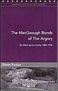 Stock image for The MacGeough Bonds of the Argory: Challenge and Change on a Small County Armagh Estate, 1880-1930 for sale by WorldofBooks