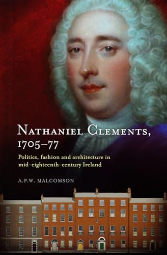 9781851829149: Nathaniel Clements, 1705-77: Politics, Fashion and Architecture in Mid-Eighteenth-Century Ireland