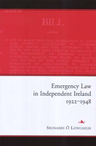 Emergency Law in Independent Ireland, 1922-48 (Hardback) - Seosamh O Longaigh