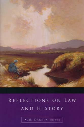 Reflections on Law And History - Irish Legal History Society Discourses and Other Papers, 2000 - ...