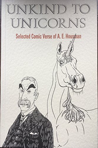 Beispielbild fr Unkind to Unicorns: Comic Verse of A.E. Housman zum Verkauf von Greener Books