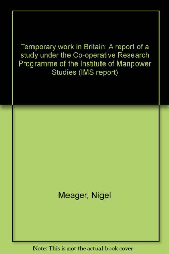 Stock image for Temporary work in Britain: A report of a study under the Co-operative Research Programme of the Institute of Manpower Studies (IMS report) for sale by Phatpocket Limited
