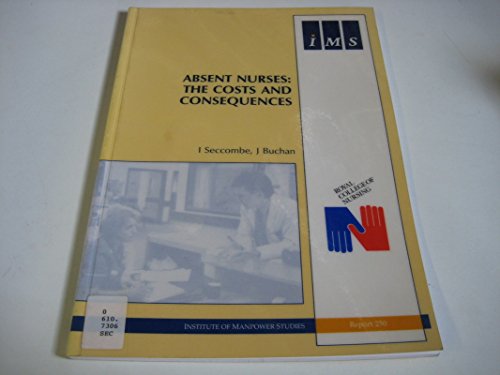 Absent Nurses: the Costs and Consequences (IMS Reports) (9781851841738) by Seccombe, I.; Buchan, J.