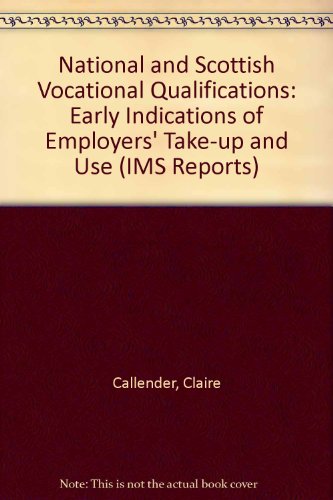 National and Scottish Vocational Qualifications: Early Indications of Employers' Take Up and Use (IMS Reports) (9781851841868) by Unknown Author