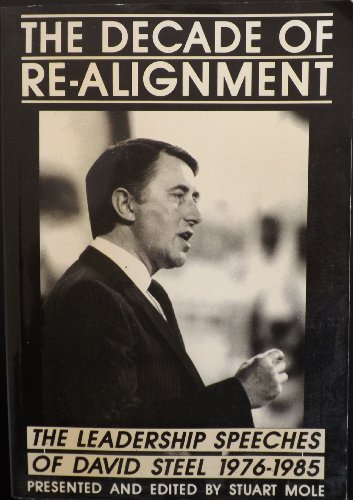 Imagen de archivo de The decade of realignment : The leadership speeches of David Steel 1976-1985 a la venta por Simply Read Books