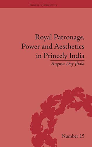 9781851960644: Royal Patronage, Power and Aesthetics in Princely India