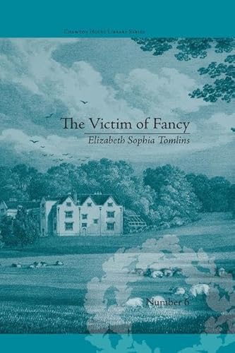 Stock image for The Victim of Fancy: by Elizabeth Sophia Tomlins (Chawton House Library: Women's Novels) for sale by Chiron Media