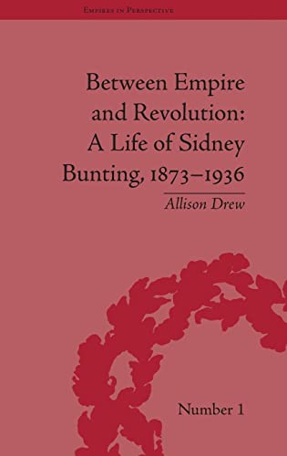 Between Empire and Revolution: A Life of Sidney Bunting, 1873-1936 [Number 1].