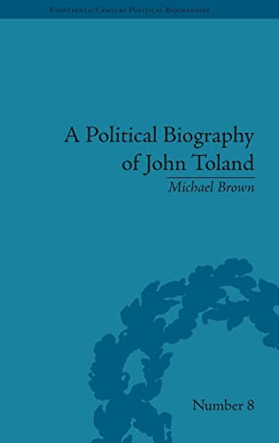Beispielbild fr A Political Biography of John Toland (Eighteenth-Century Political Biographies) zum Verkauf von Chiron Media