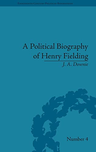 A Political Biography of Henry Fielding (Eighteenth-Century Political Biographies) (9781851969159) by Downie, J A