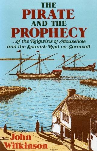 Stock image for The Pirate and Prophecy: Of the Keigwins of Mousehole and the Spanish Raid on Cornwall for sale by Three Geese in Flight Celtic Books