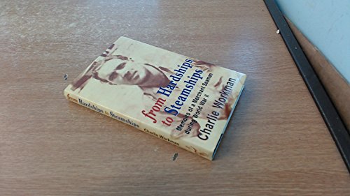 Stock image for From Hardships to Steamships: Memoirs of a Merchant Seaman During World War II for sale by WorldofBooks