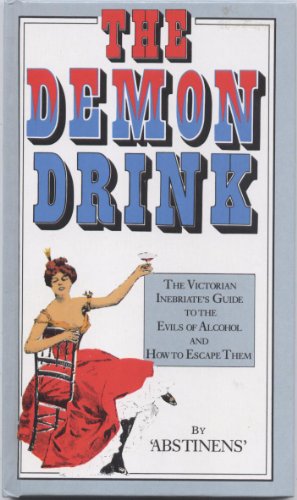 Beispielbild fr Demon Drink: The Victorian Inebriate's Guide to the Evils of Alcohol and How to Escape Them zum Verkauf von Better World Books