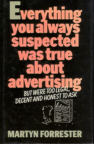 Stock image for Everything You Always Suspected Was True About Advertising But Were Too Legal, Decent and Honest to Ask for sale by Reuseabook