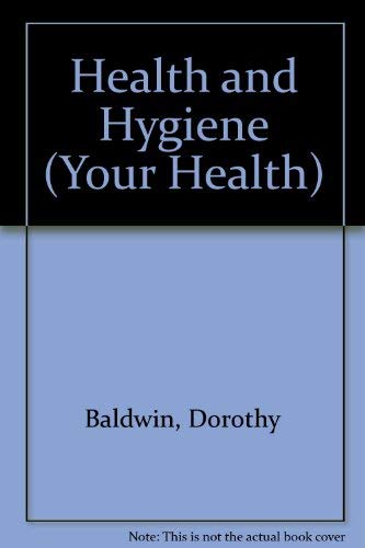 Health and Hygiene (Your Health) (9781852100100) by Dorothy Baldwin