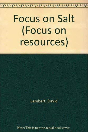 Focus on Salt (Focus on Resources) (9781852100681) by [???]