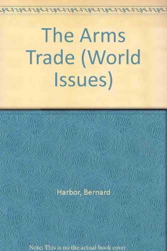 The Arms Trade (World Issues) (9781852101459) by Bernard Harbor