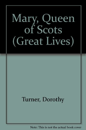 Mary, Queen of Scots (Great Lives) (9781852101756) by Dorothy Turner