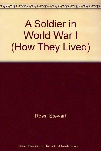 A Soldier in World War I (How They Lived) (9781852101985) by Stewart Ross