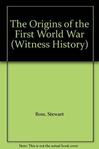 The Origins of the First World War (Witness History) (9781852103934) by Stewart Ross