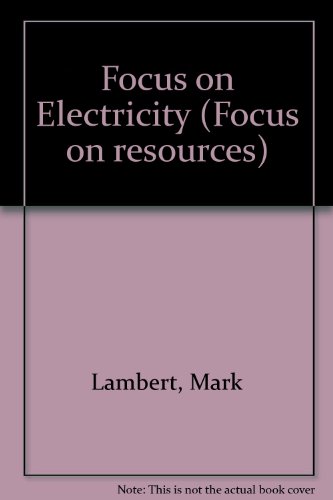 Focus on Electricity (Focus on Resources) (9781852104009) by [???]