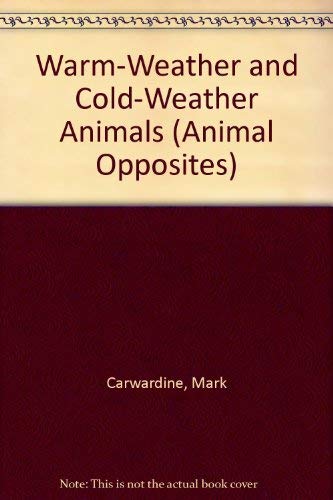 Warm-Weather and Cold-Weather Animals (Animal Opposites) (9781852104269) by Mark Carwardine