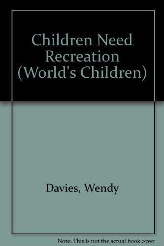 Children Need Recreation (The World's Children) (9781852104436) by Davies, Wendy; HRH The Princess Royal