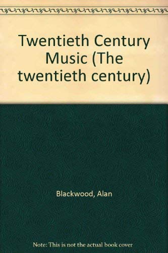 Twentieth Century Music (The Twentieth Century) (9781852106263) by Alan Blackwood