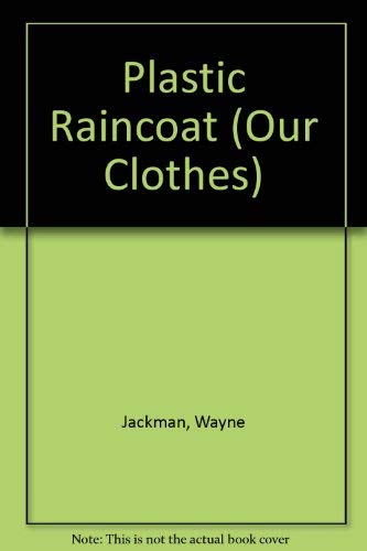 Our Clothes: Plastic Raincoat (Our Clothes) (9781852109349) by Jackman, Wayne; Fairclough, Chris