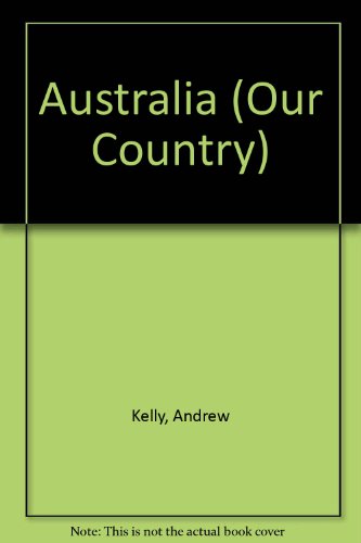 Our Country: Australia (Our Country) (9781852109738) by Kelly, Andrew
