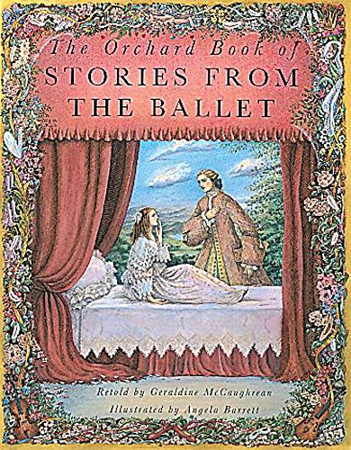 The Orchard Book of Stories from the Ballet (9781852134938) by McCaughrean, Geraldine; Dow, Francesca; Barrett, Angela