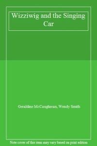 Wizziwig and the Singing Car (Wizziwig) (9781852139896) by McCaughrean, Geraldine; Smith, Wendy