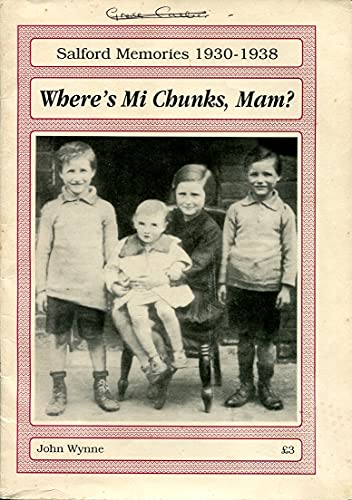 Where's Mi Chunks, Mam? Salford Memories 1930-1938 (9781852161132) by John Wynne