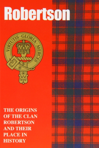 Imagen de archivo de The Robertson: The Origins of the Clan Robertson and Their Place in History (Scottish Clan Mini-Book) a la venta por SecondSale