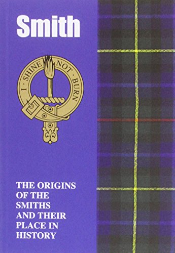 

Smith: The Origins of the Smiths and Their Place in History (Scottish Clan Mini-Book)