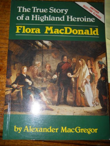 Imagen de archivo de The Flora Macdonald Story : The True Story of a Highland Heroine a la venta por Richard Sylvanus Williams (Est 1976)