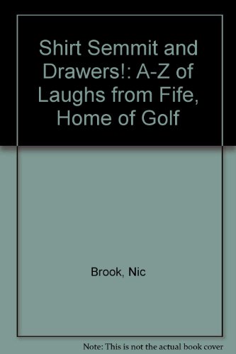 Shirt Semmit and Drawers!: A-Z of Laughs from Fife, Home of Golf (9781852171780) by Nic Brook