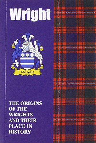 

Wright: The Origins of the Wrights and Their Place in History (Scottish Clan Mini-Book)