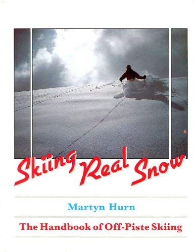 Imagen de archivo de Skiing Real Snow. The Handbook of Off-Piste Skiing. a la venta por N. G. Lawrie Books