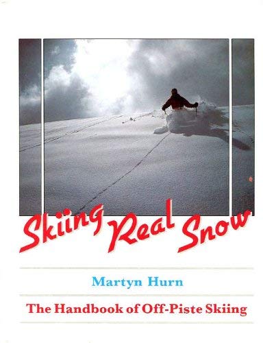 Stock image for Skiing Real Snow. The Handbook of Off-Piste Skiing. for sale by N. G. Lawrie Books