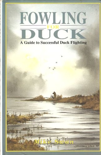 Stock image for Fowling for Duck: A Guide to Successful Duck Flighting for sale by Goldstone Books