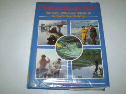 Stock image for Fisherman's Year: How, When and Where of Britain's Best Fishing for sale by WorldofBooks